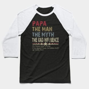 Papa The Man The Myth The Bad Influence Baseball T-Shirt